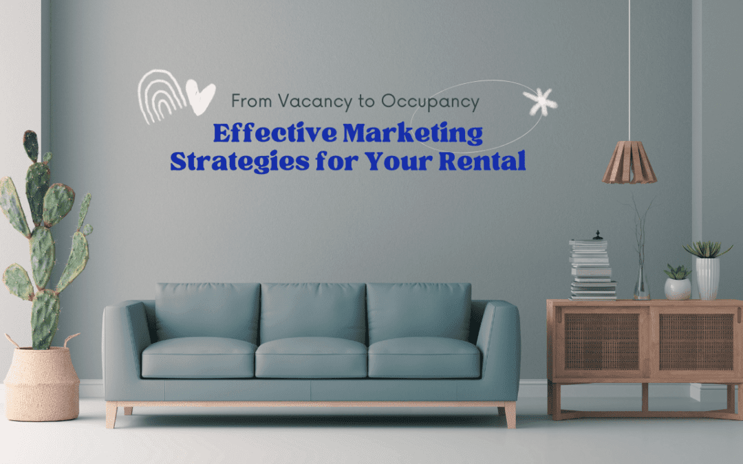 From Vacancy to Occupancy: Effective Marketing Strategies for Your Rental
