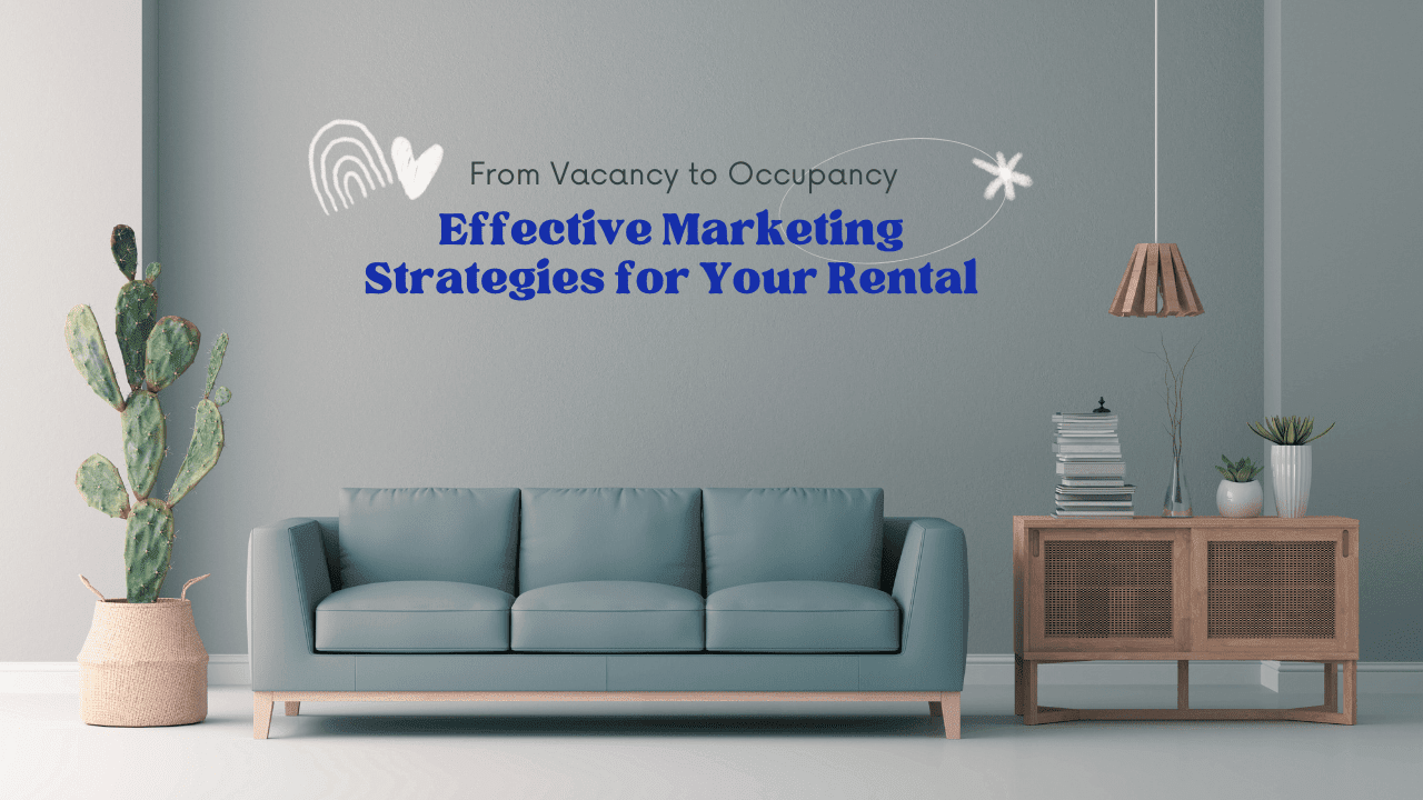 From Vacancy to Occupancy: Effective Marketing Strategies for Your Rental