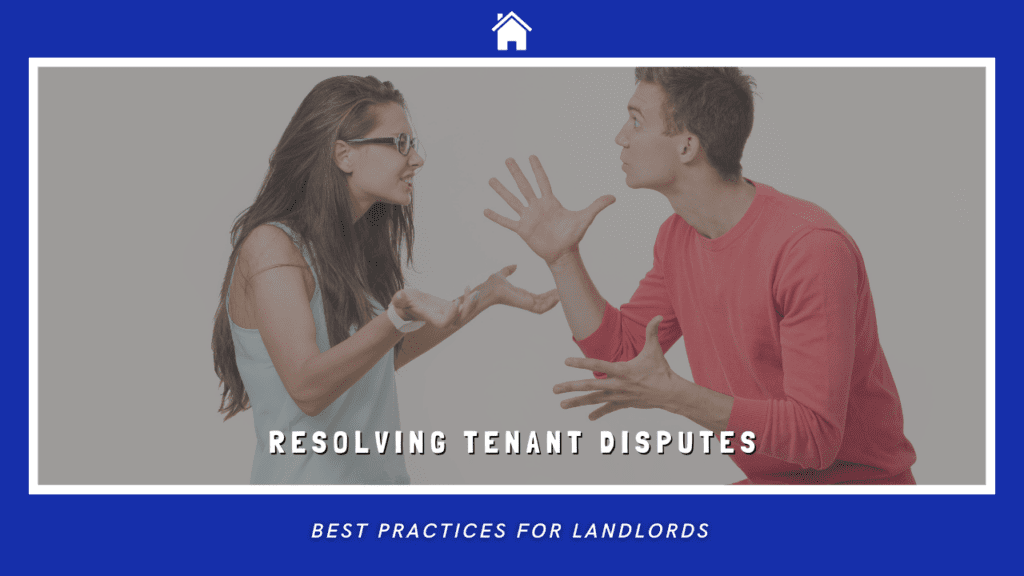 Resolving Tenant Disputes: Best Practices for Landlords - Article Banner