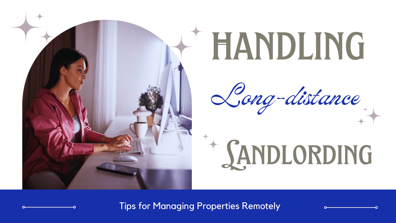 Handling Long-Distance Landlording: Tips for Managing Properties Remotely