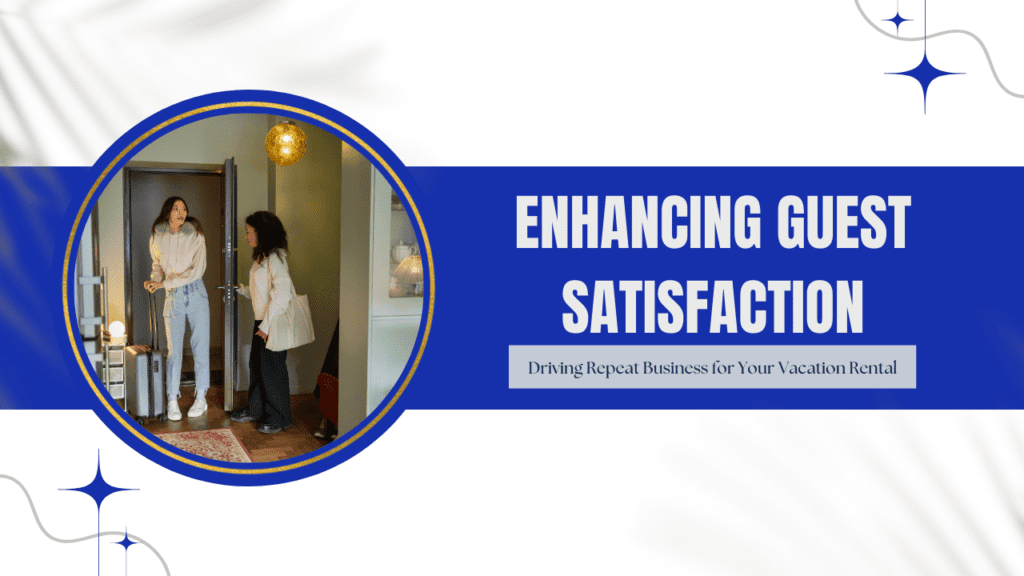 Enhancing Guest Satisfaction: Driving Repeat Business for Your Vacation Rental - Article Banner