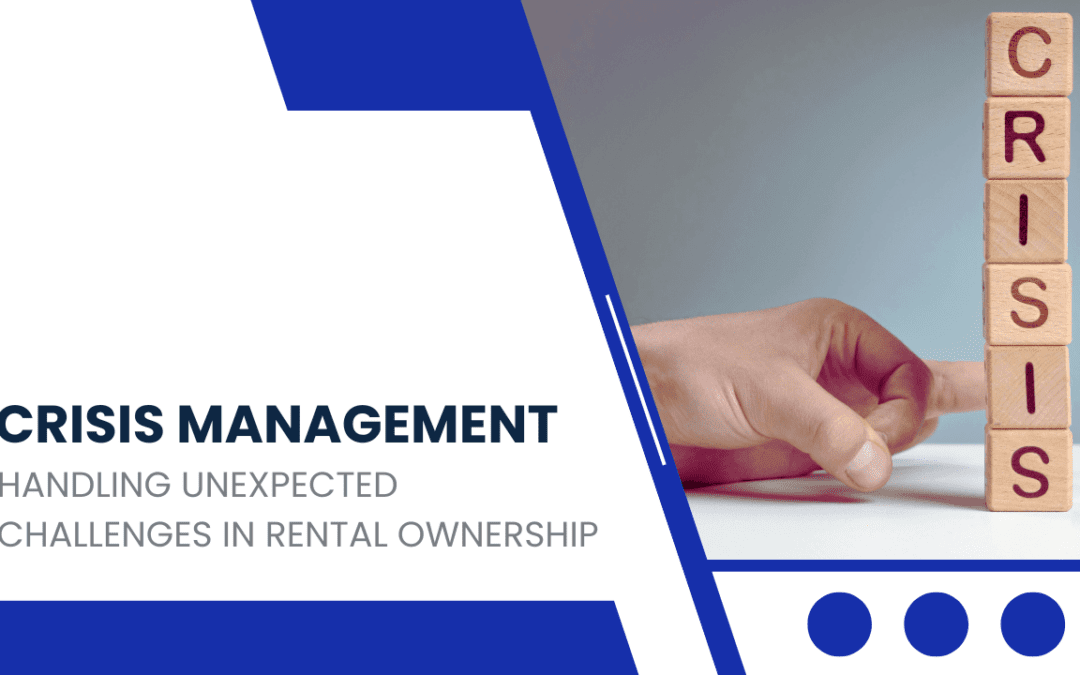 Crisis Management: Handling Unexpected Challenges in Rental Ownership