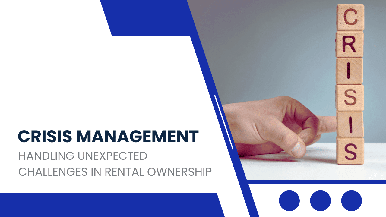 Crisis Management: Handling Unexpected Challenges in Rental Ownership