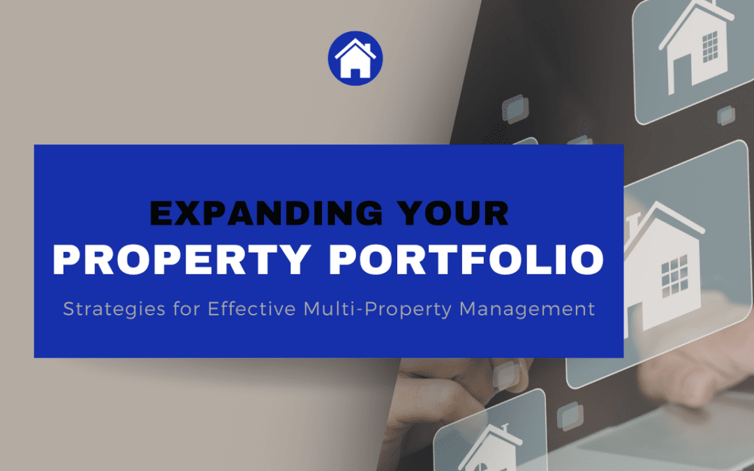 Expanding Your Property Portfolio: Strategies for Effective Multi-Property Management